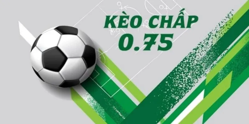 kèo chấp 0.75