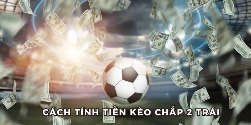 Cách tính lãi lỗ khi chơi cược chấp 2 quả